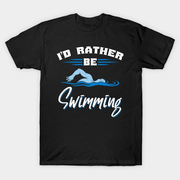 I'd Rather Be Swimming T-Shirt by TeddyTees